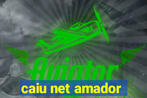 caiu net amador